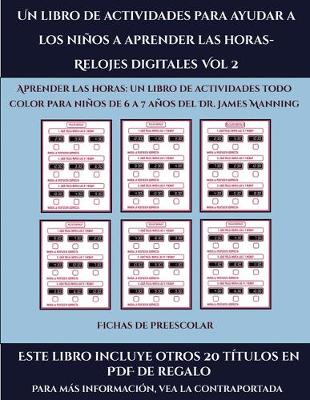 Book cover for Fichas de preescolar (Un libro de actividades para ayudar a los niños a aprender las horas- Relojes digitales Vol 2)