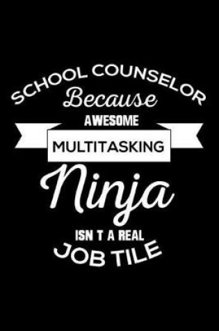 Cover of School Counselor Because Awesome Multitasking Ninja Isn't A Real Job Title