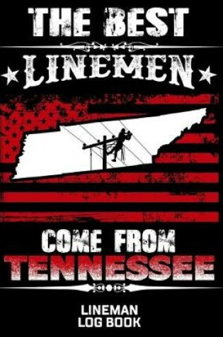 Cover of The Best Linemen Come From Tennessee Lineman Log Book