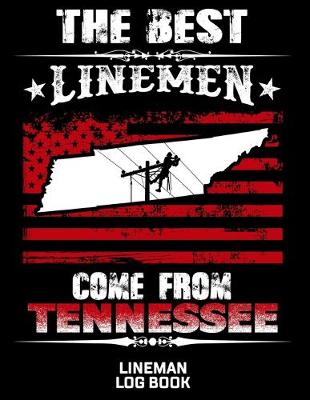 Book cover for The Best Linemen Come From Tennessee Lineman Log Book