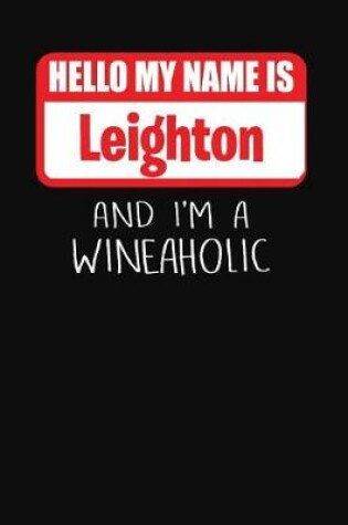 Cover of Hello My Name Is Leighton and I'm a Wineaholic