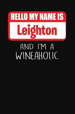 Book cover for Hello My Name Is Leighton and I'm a Wineaholic