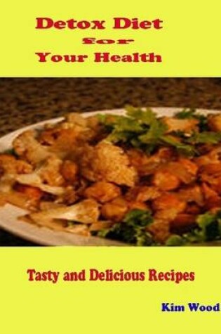 Cover of Detox Diet for Your Health - Tasty and Delicious Recipes