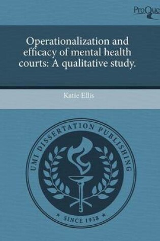 Cover of Operationalization and Efficacy of Mental Health Courts: A Qualitative Study