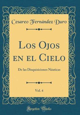 Book cover for Los Ojos en el Cielo, Vol. 4: De las Disquisiciones Náuticas (Classic Reprint)