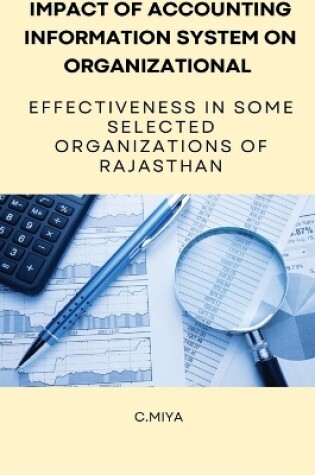 Cover of Impact of Accounting Information System on Organizational Effectiveness in Some Selected Organizations of Rajasthan