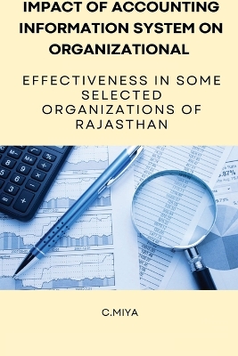 Book cover for Impact of Accounting Information System on Organizational Effectiveness in Some Selected Organizations of Rajasthan