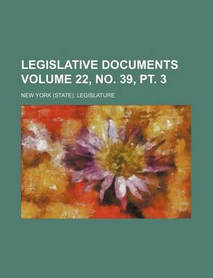 Book cover for Legislative Documents Volume 22, No. 39, PT. 3