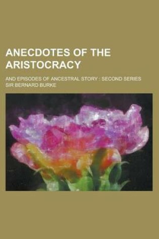 Cover of Anecdotes of the Aristocracy; And Episodes of Ancestral Story