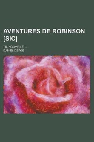 Cover of Aventures de Robinson [Sic]; Tr. Nouvelle