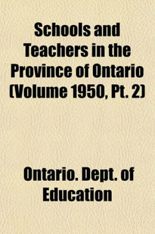 Cover of Schools and Teachers in the Province of Ontario (Volume 1950, PT. 2)