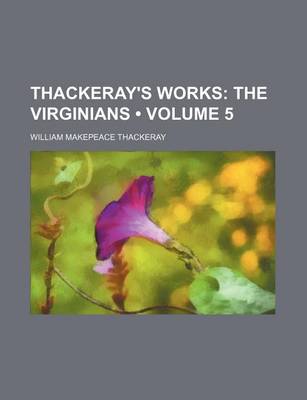 Book cover for Thackeray's Works (Volume 5); The Virginians