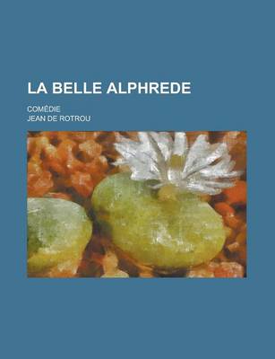 Book cover for La Belle Alphrede; Comedie