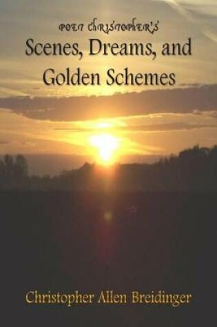 Cover of Poet Christopher's Scenes, Dreams, and Golden Schemes