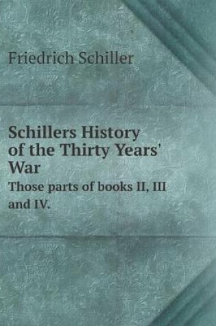 Cover of Schillers History of the Thirty Years' War Those parts of books II, III and IV.