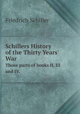 Book cover for Schillers History of the Thirty Years' War Those parts of books II, III and IV.