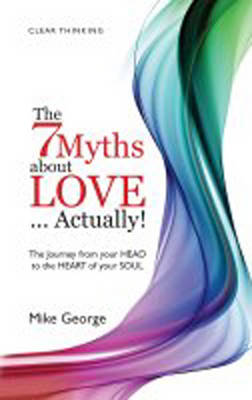 Book cover for 7 Myths about Love...Actually! The – The Journey from your HEAD to the HEART of your SOUL