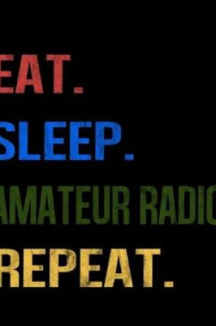 Cover of Eat Sleep Amateur Radio Repeat