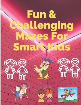 Book cover for Fun & Challenging Mazes For Smart Kids