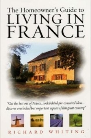 Cover of The Homeowners Guide To Living In France