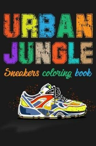 Cover of Urban Jungle Sneakers Coloring Book