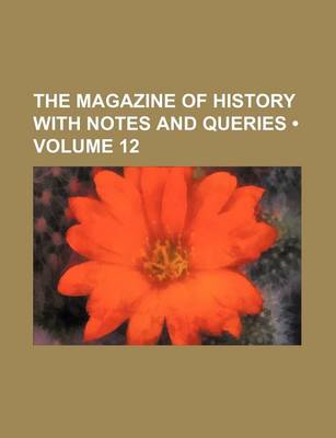 Book cover for The Magazine of History with Notes and Queries (Volume 12)