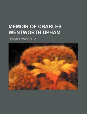 Book cover for Memoir of Charles Wentworth Upham