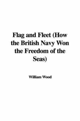 Cover of Flag and Fleet (How the British Navy Won the Freedom of the Seas)