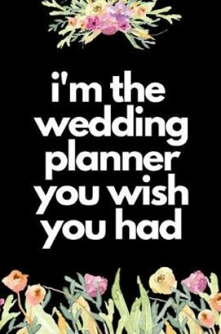 Cover of I'm The Wedding Planner You Wish You Had