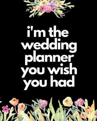 Book cover for I'm The Wedding Planner You Wish You Had