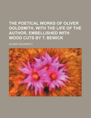 Book cover for The Poetical Works of Oliver Goldsmith, with the Life of the Author, Embellished with Wood Cuts by T. Bewick