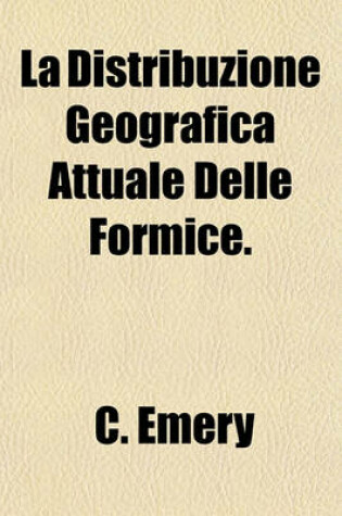 Cover of La Distribuzione Geografica Attuale Delle Formice.