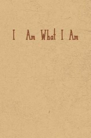 Cover of I Am What I Am