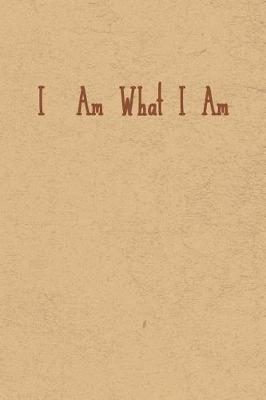 Book cover for I Am What I Am