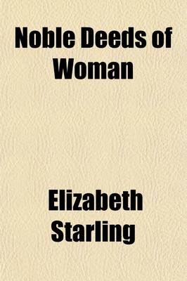 Book cover for Noble Deeds of Woman, Or, Examples of Female Courage and Virtue; Or, Examples of Female Courage and Virtue