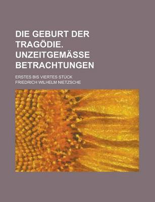 Book cover for Die Geburt Der Tragodie. Unzeitgemasse Betrachtungen; Erstes Bis Viertes Stuck