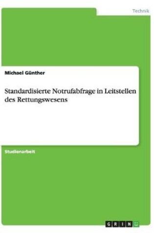 Cover of Die standardisierte Notrufabfrage in den Leitstellen des Rettungswesens