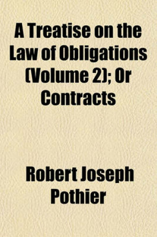 Cover of A Treatise on the Law of Obligations (Volume 2); Or Contracts