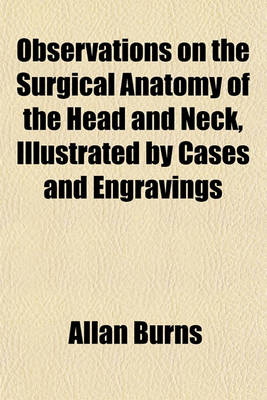 Book cover for Observations on the Surgical Anatomy of the Head and Neck, Illustrated by Cases and Engravings