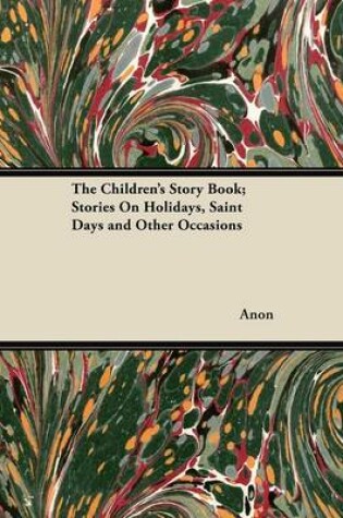 Cover of The Children's Story Book; Stories On Holidays, Saint Days and Other Occasions