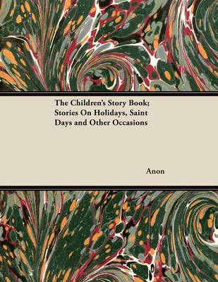 Book cover for The Children's Story Book; Stories On Holidays, Saint Days and Other Occasions