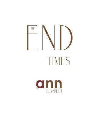 Book cover for The End Times - Ann Elizabeth