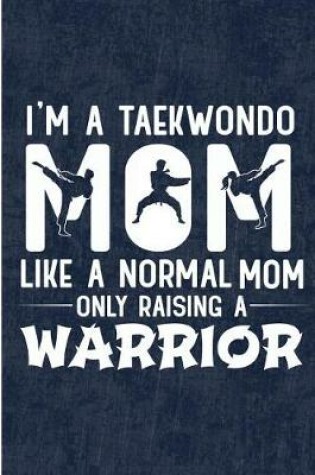 Cover of I'm A Taekwondo Mom Like A Normal Mom Only Raising A Warrior