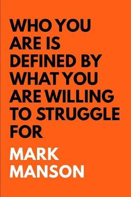 Book cover for Who You Are Is Defined By What You Are Willing To Struggle For