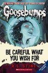 Book cover for Goosebumps Classics: #7 Be Careful What You Wish For