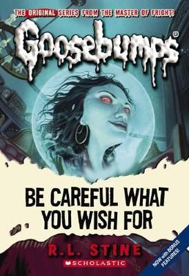 Book cover for Goosebumps Classics: #7 Be Careful What You Wish For