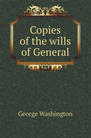 Cover of Copies of the wills of General