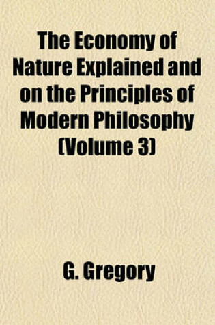 Cover of The Economy of Nature Explained and on the Principles of Modern Philosophy (Volume 3)