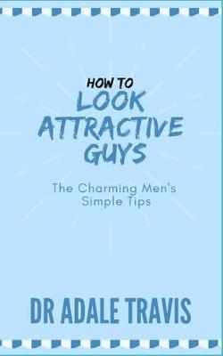 Book cover for How to Look Attractive (Guys)