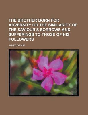 Book cover for The Brother Born for Adversity or the Similarity of the Saviour's Sorrows and Sufferings to Those of His Followers